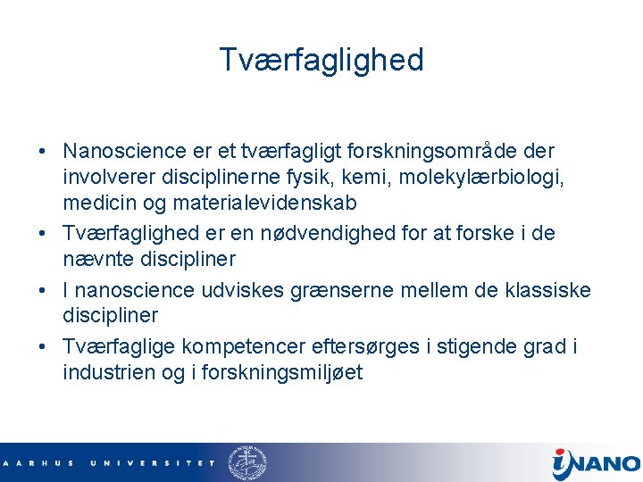 Tværfaglighed • Nanoscience er et tværfagligt forskningsområde der involverer disciplinerne fysik, kemi, molekylærbiologi, medicin