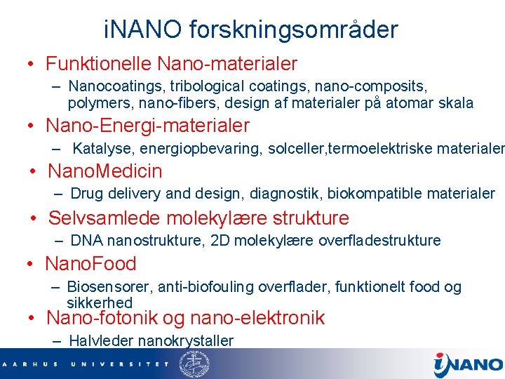 i. NANO forskningsområder • Funktionelle Nano-materialer – Nanocoatings, tribological coatings, nano-composits, polymers, nano-fibers, design