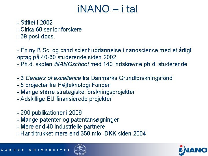 i. NANO – i tal - Stiftet i 2002 - Cirka 60 senior forskere