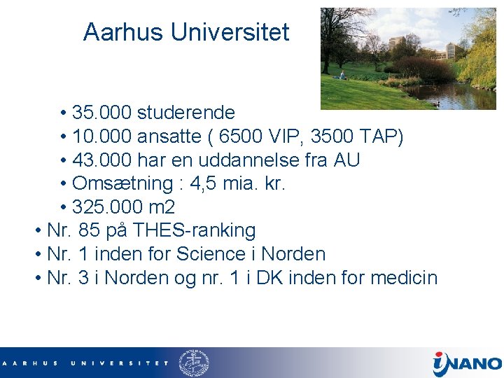 Aarhus Universitet • 35. 000 studerende • 10. 000 ansatte ( 6500 VIP, 3500