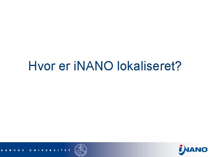 Hvor er i. NANO lokaliseret? 