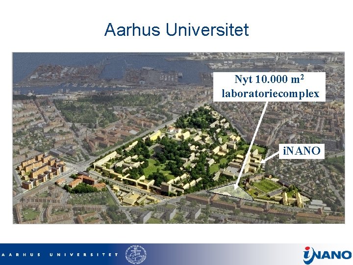 Aarhus Universitet Nyt 10. 000 m 2 laboratoriecomplex i. NANO 