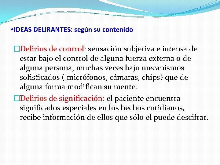  • IDEAS DELIRANTES: según su contenido �Delirios de control: sensación subjetiva e intensa