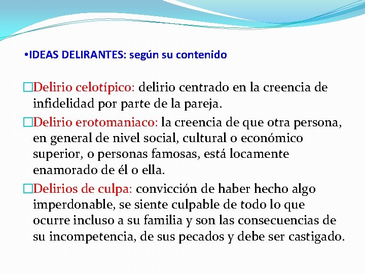  • IDEAS DELIRANTES: según su contenido �Delirio celotípico: delirio centrado en la creencia