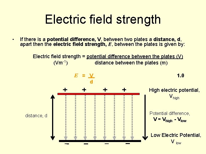 Electric field strength • If there is a potential difference, V, between two plates