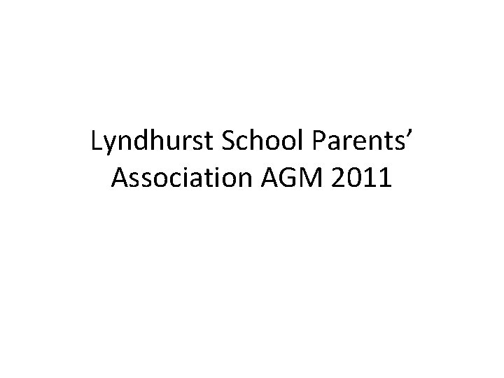 Lyndhurst School Parents’ Association AGM 2011 