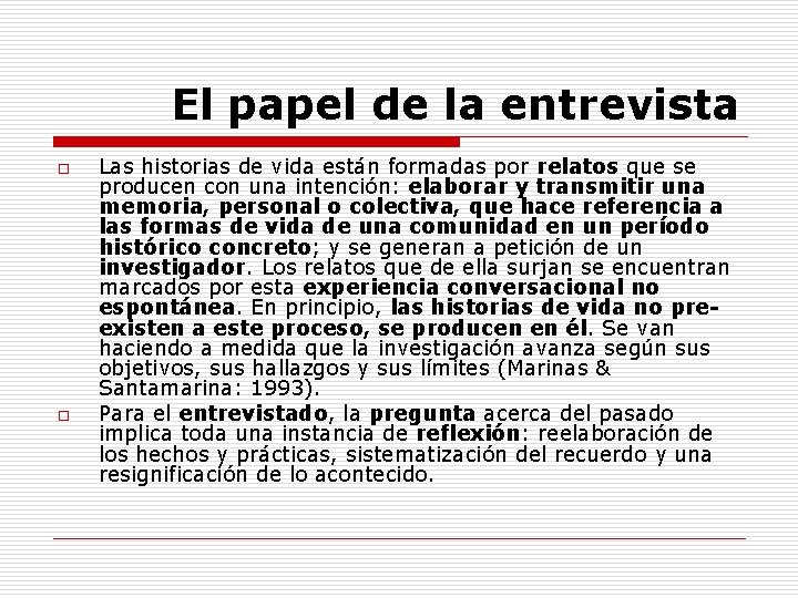El papel de la entrevista o o Las historias de vida están formadas por