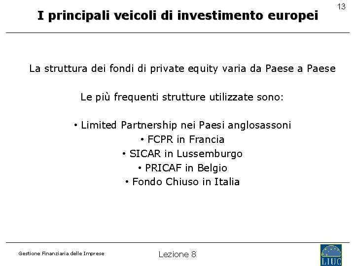 I principali veicoli di investimento europei La struttura dei fondi di private equity varia
