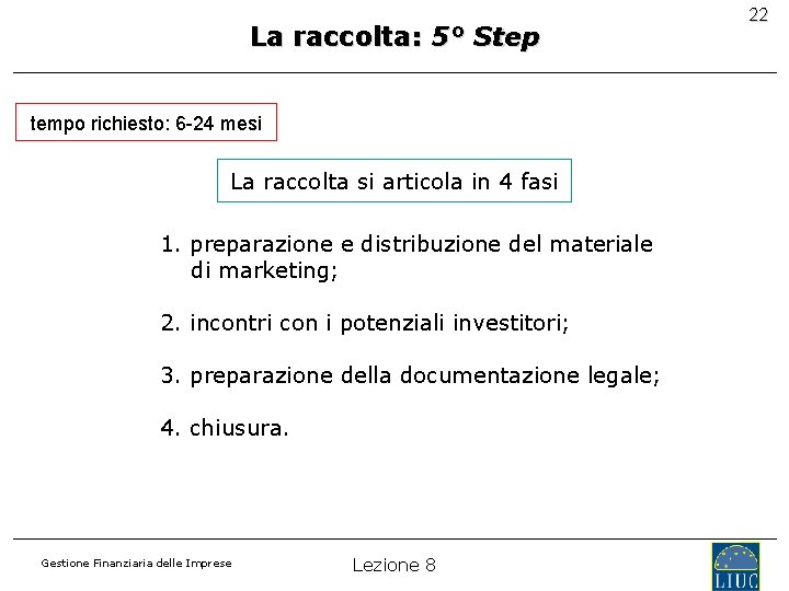 La raccolta: 5° Step tempo richiesto: 6 -24 mesi La raccolta si articola in