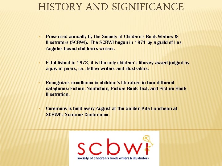 HISTORY AND SIGNIFICANCE • Presented annually by the Society of Children’s Book Writers &