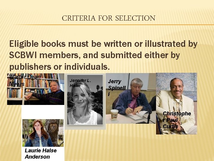 CRITERIA FOR SELECTION Eligible books must be written or illustrated by SCBWI members, and