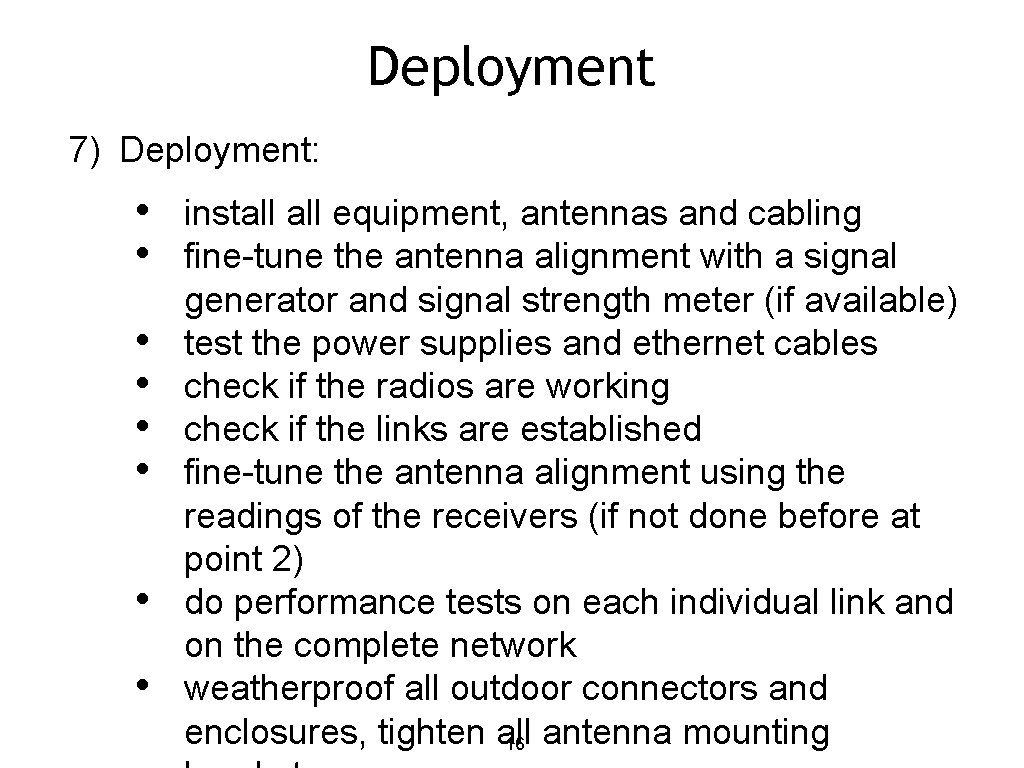 Deployment 7) Deployment: • • install equipment, antennas and cabling fine-tune the antenna alignment