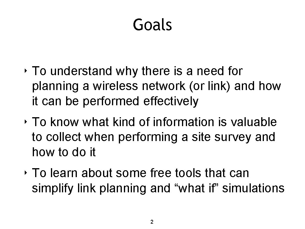 Goals ‣ To understand why there is a need for planning a wireless network