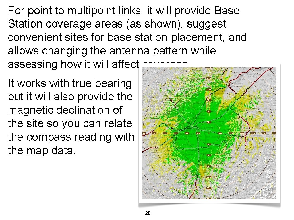 For point to multipoint links, it will provide Base Station coverage areas (as shown),