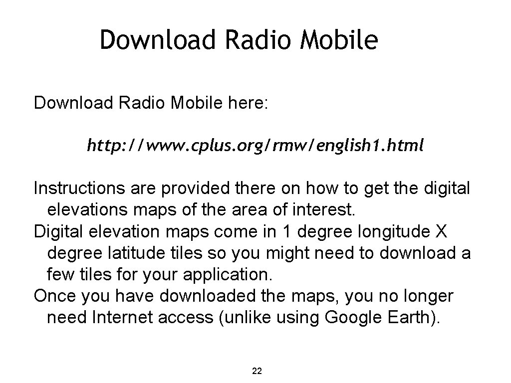 Download Radio Mobile here: http: //www. cplus. org/rmw/english 1. html Instructions are provided there