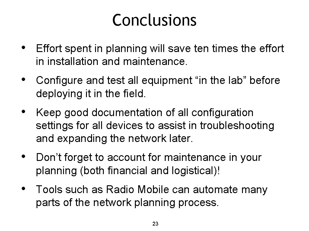 Conclusions • Effort spent in planning will save ten times the effort in installation