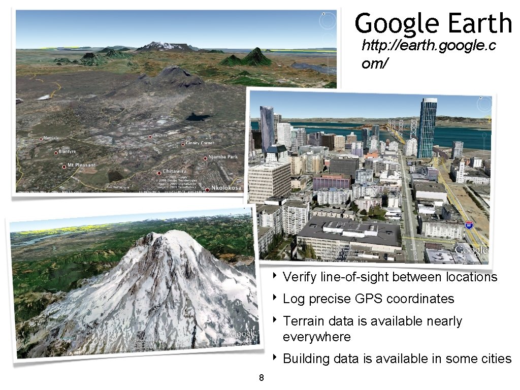 Google Earth http: //earth. google. c om/ ‣ Verify line-of-sight between locations ‣ Log