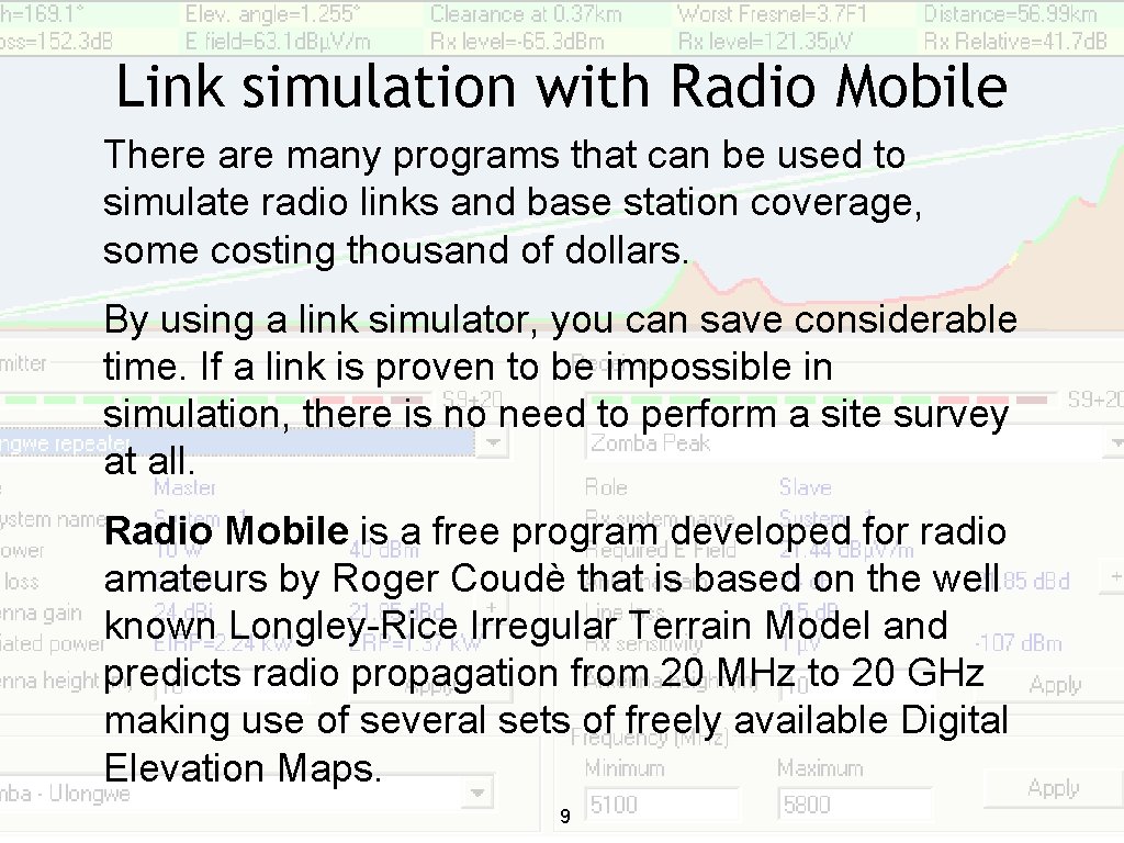 Link simulation with Radio Mobile There are many programs that can be used to