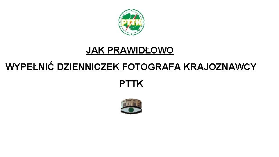 JAK PRAWIDŁOWO WYPEŁNIĆ DZIENNICZEK FOTOGRAFA KRAJOZNAWCY PTTK 