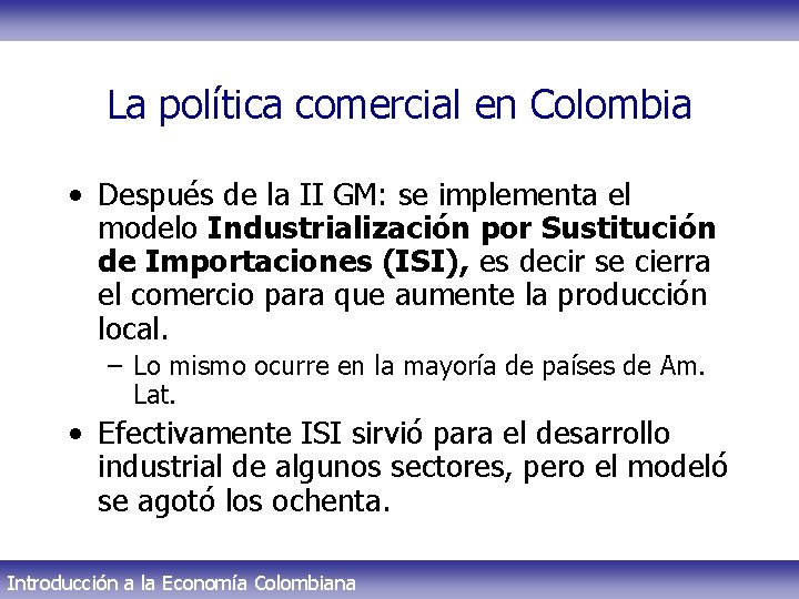 La política comercial en Colombia • Después de la II GM: se implementa el