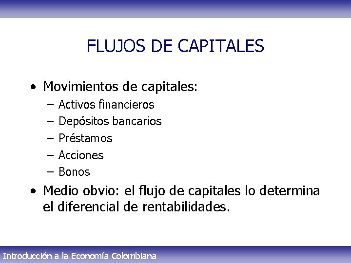 FLUJOS DE CAPITALES • Movimientos de capitales: – – – Activos financieros Depósitos bancarios