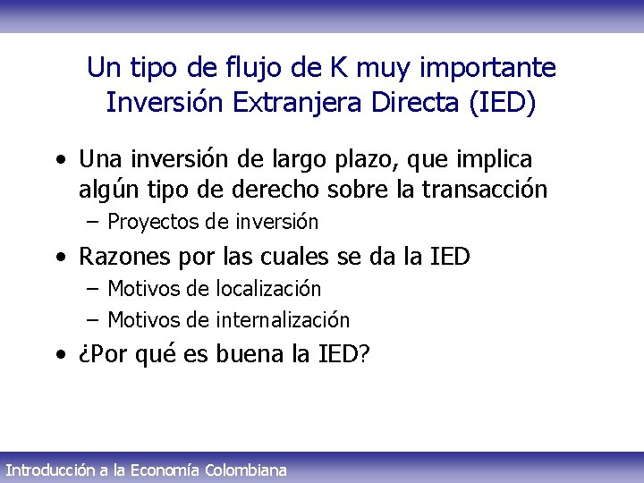 Un tipo de flujo de K muy importante Inversión Extranjera Directa (IED) • Una