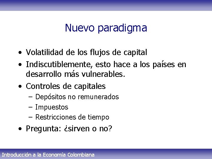 Nuevo paradigma • Volatilidad de los flujos de capital • Indiscutiblemente, esto hace a