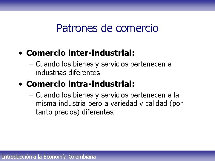 Patrones de comercio • Comercio inter-industrial: – Cuando los bienes y servicios pertenecen a