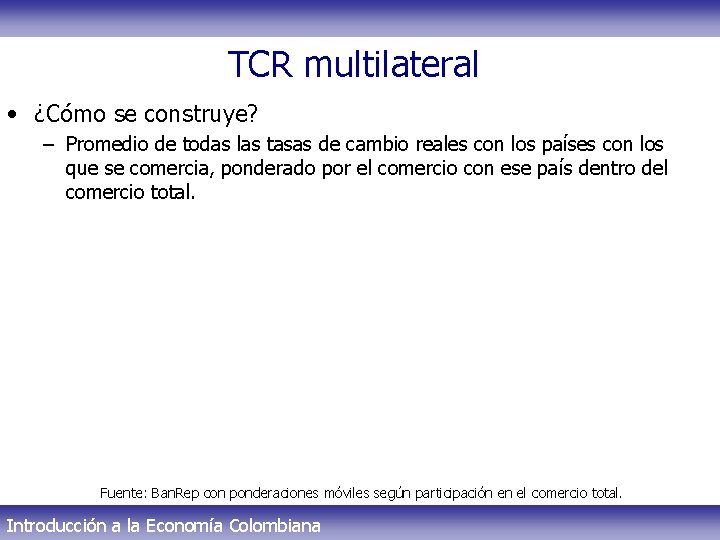 TCR multilateral • ¿Cómo se construye? – Promedio de todas las tasas de cambio