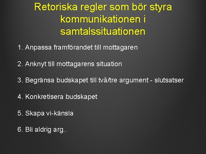 Retoriska regler som bör styra kommunikationen i samtalssituationen 1. Anpassa framförandet till mottagaren 2.