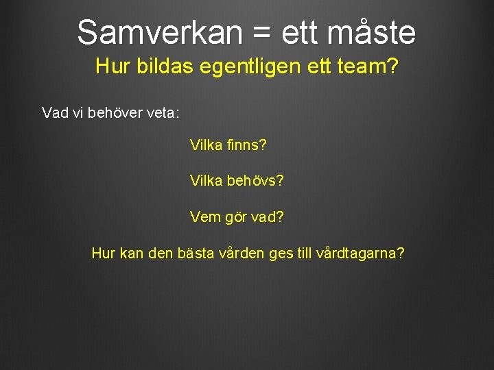 Samverkan = ett måste Hur bildas egentligen ett team? Vad vi behöver veta: Vilka