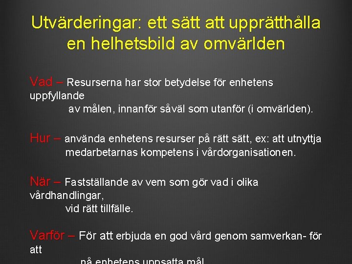 Utvärderingar: ett sätt att upprätthålla en helhetsbild av omvärlden Vad – Resurserna har stor