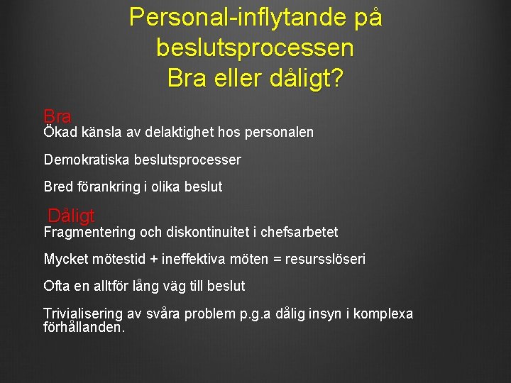 Personal-inflytande på beslutsprocessen Bra eller dåligt? Bra Ökad känsla av delaktighet hos personalen Demokratiska