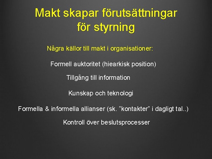 Makt skapar förutsättningar för styrning Några källor till makt i organisationer: Formell auktoritet (hiearkisk