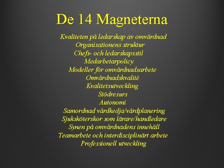 De 14 Magneterna Kvaliteten på ledarskap av omvårdnad Organisationens struktur Chefs- och ledarskapsstil Medarbetarpolicy