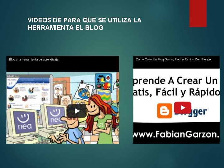 VIDEOS DE PARA QUE SE UTILIZA LA HERRAMIENTA EL BLOG 