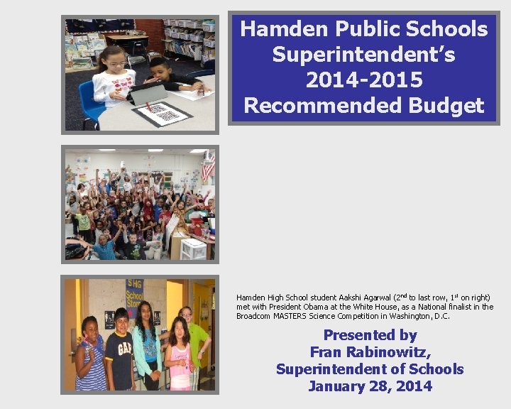 Hamden Public Schools Superintendent’s 2014 -2015 Recommended Budget Hamden High School student Aakshi Agarwal