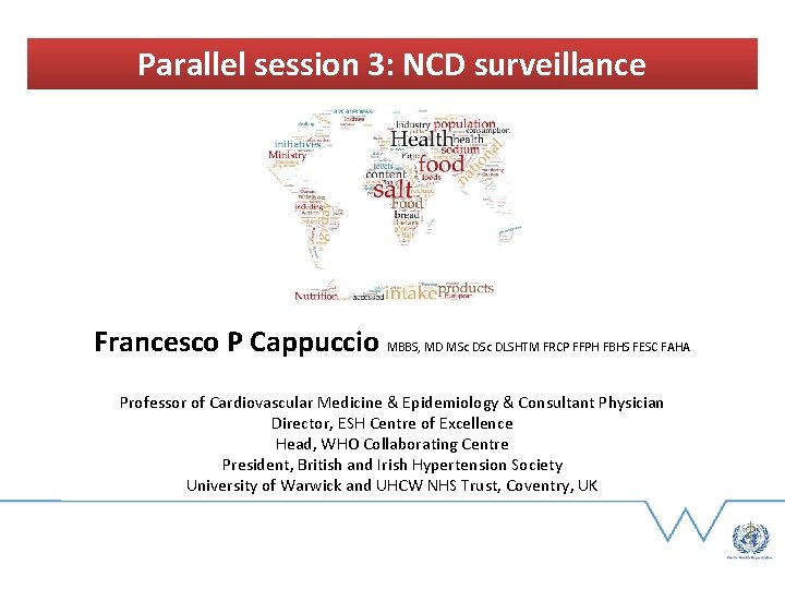 Parallel session 3: NCD surveillance Francesco P Cappuccio MBBS, MD MSc DLSHTM FRCP FFPH