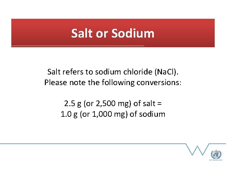 Salt or Sodium Salt refers to sodium chloride (Na. Cl). Please note the following