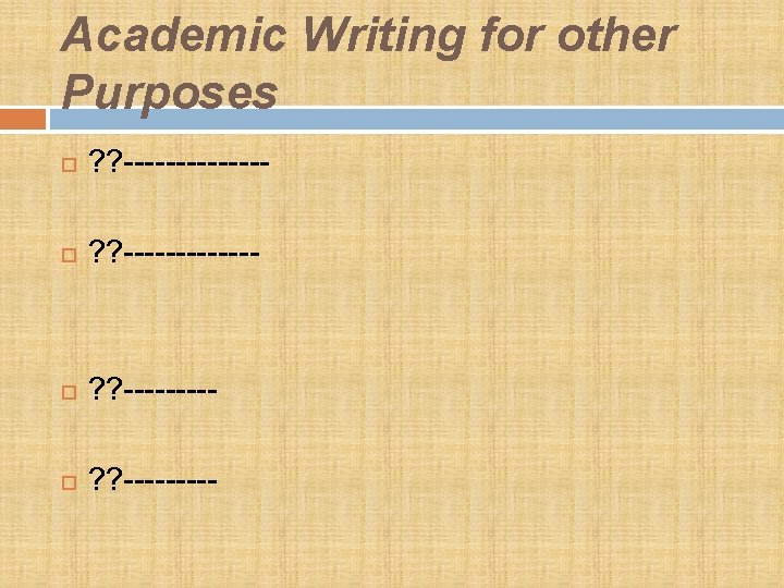 Academic Writing for other Purposes ? ? ------- ? ? --------- 