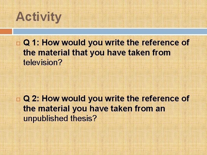 Activity Q 1: How would you write the reference of the material that you