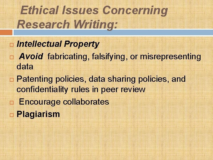 Ethical Issues Concerning Research Writing: Intellectual Property Avoid fabricating, falsifying, or misrepresenting data Patenting
