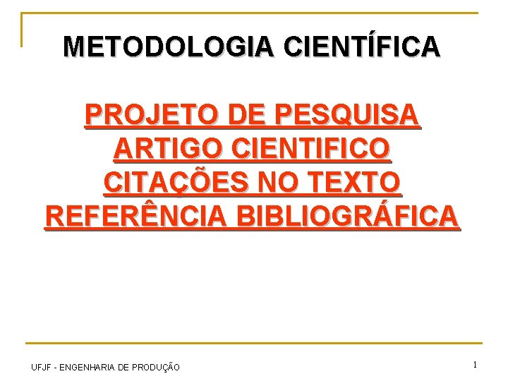 METODOLOGIA CIENTÍFICA PROJETO DE PESQUISA ARTIGO CIENTIFICO CITAÇÕES NO TEXTO REFERÊNCIA BIBLIOGRÁFICA UFJF -