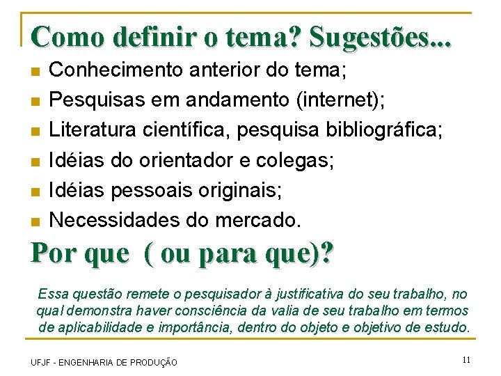 Como definir o tema? Sugestões. . . n n n Conhecimento anterior do tema;