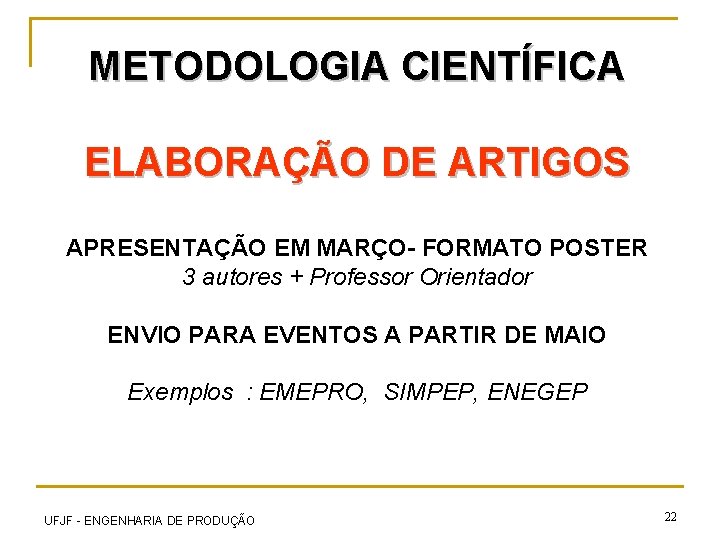 METODOLOGIA CIENTÍFICA ELABORAÇÃO DE ARTIGOS APRESENTAÇÃO EM MARÇO- FORMATO POSTER 3 autores + Professor