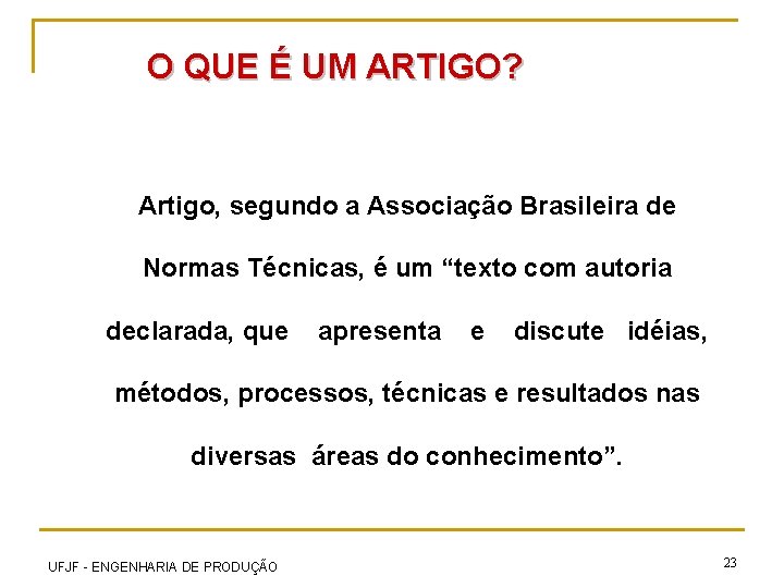O QUE É UM ARTIGO? Artigo, segundo a Associação Brasileira de Normas Técnicas, é