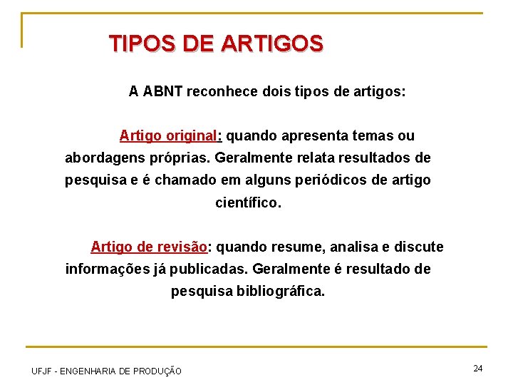 TIPOS DE ARTIGOS A ABNT reconhece dois tipos de artigos: Artigo original: quando apresenta