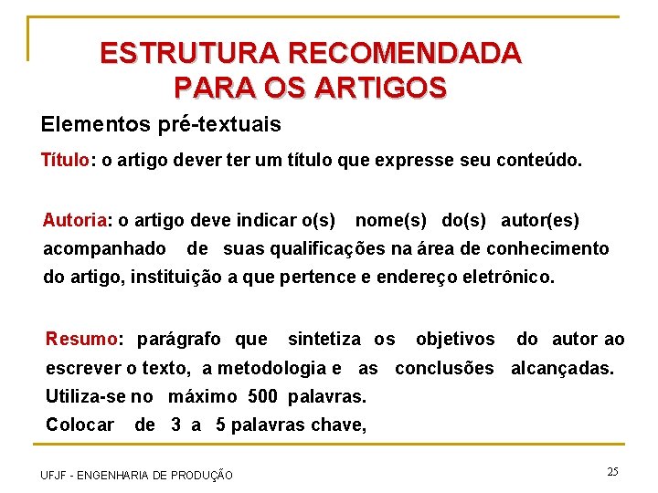 ESTRUTURA RECOMENDADA PARA OS ARTIGOS Elementos pré-textuais Título: o artigo dever ter um título