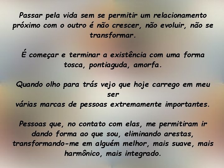 Passar pela vida sem se permitir um relacionamento próximo com o outro é não Passar pela vida sem se permitir um relacionamento próximo com o outro é não