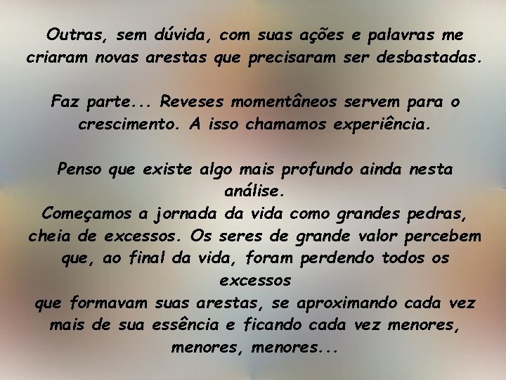 Outras, sem dúvida, com suas ações e palavras me criaram novas arestas que precisaram